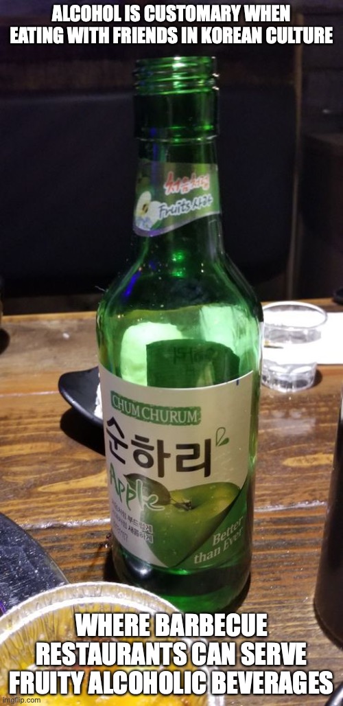 Green Apple Soju | ALCOHOL IS CUSTOMARY WHEN EATING WITH FRIENDS IN KOREAN CULTURE; WHERE BARBECUE RESTAURANTS CAN SERVE FRUITY ALCOHOLIC BEVERAGES | image tagged in alcohol,memes,restaurant | made w/ Imgflip meme maker