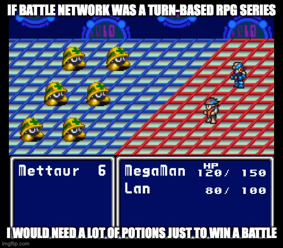 Turn-Based Battle Network Game | IF BATTLE NETWORK WAS A TURN-BASED RPG SERIES; I WOULD NEED A LOT OF POTIONS JUST TO WIN A BATTLE | image tagged in gaming,memes,megaman,megaman battle network | made w/ Imgflip meme maker