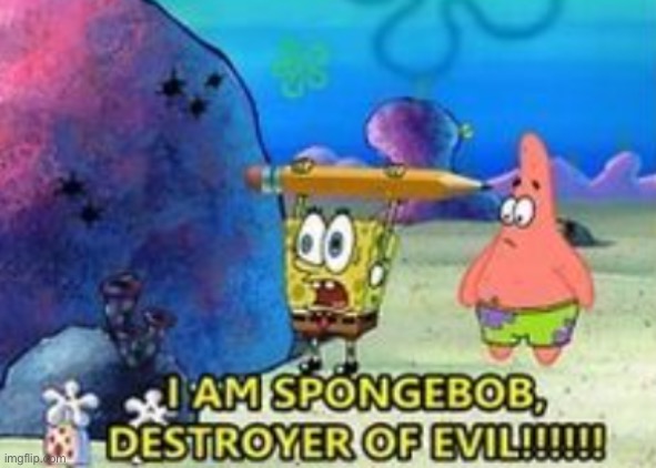 Destroyer of evil | image tagged in destroyer of evil | made w/ Imgflip meme maker