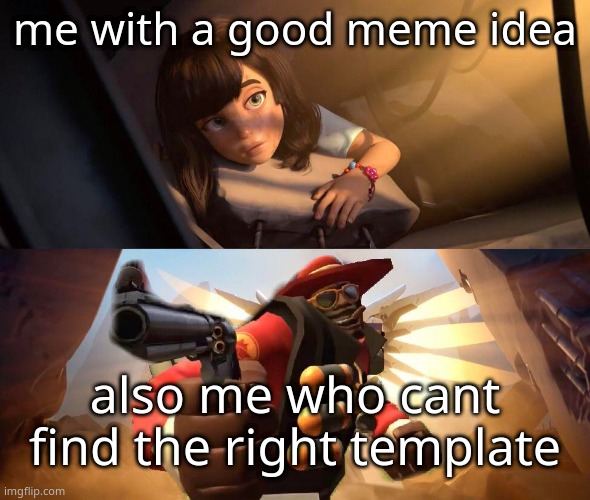 me with a good meme idea; also me who cant find the right template | made w/ Imgflip meme maker