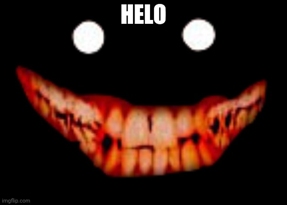 wUsSaP | HELO | image tagged in creepy face | made w/ Imgflip meme maker