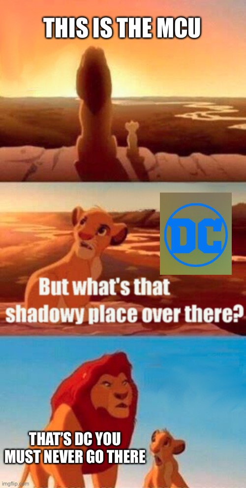 Great | THIS IS THE MCU; THAT’S DC YOU MUST NEVER GO THERE | image tagged in memes,simba shadowy place | made w/ Imgflip meme maker