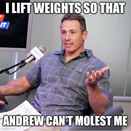 Do ya feel me bro? | I LIFT WEIGHTS SO THAT; ANDREW CAN’T MOLEST ME | image tagged in fredo cuomo,andrew cuomo,murderer,rapist,democrat,liberal hypocrisy | made w/ Imgflip meme maker