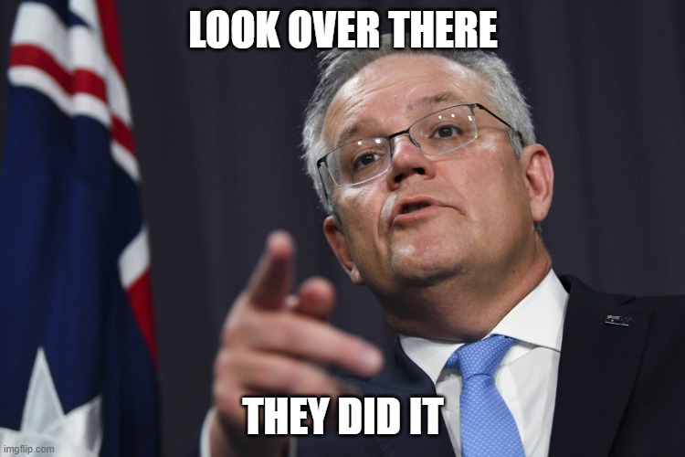 Scott Morrison | LOOK OVER THERE; THEY DID IT | image tagged in scott morrison | made w/ Imgflip meme maker