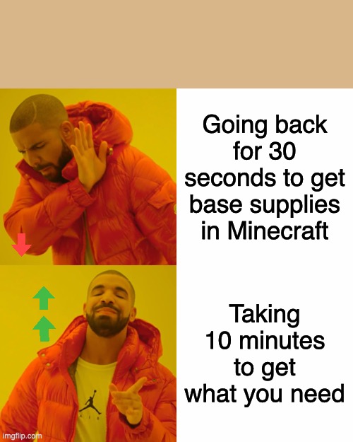 Me in Minecraft | Going back for 30 seconds to get base supplies in Minecraft; Taking 10 minutes to get what you need | image tagged in memes,drake hotline bling,minecraft | made w/ Imgflip meme maker