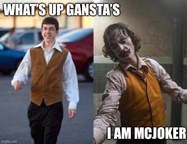 McJoker | WHAT’S UP GANSTA’S; I AM MCJOKER | image tagged in the joker,superbad,joaquin phoenix | made w/ Imgflip meme maker