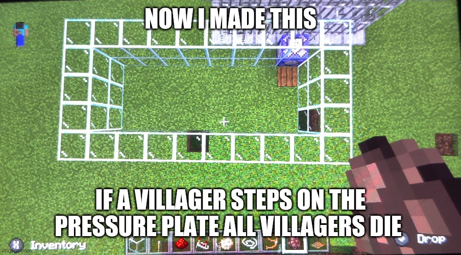 Don't ask I'm just messing around with command blocks | NOW I MADE THIS; IF A VILLAGER STEPS ON THE PRESSURE PLATE ALL VILLAGERS DIE | made w/ Imgflip meme maker
