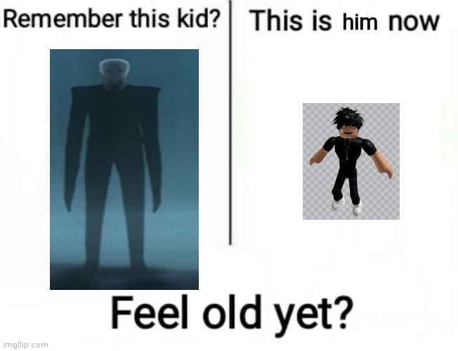 A | him | image tagged in remember this kid,slenderman,slender | made w/ Imgflip meme maker