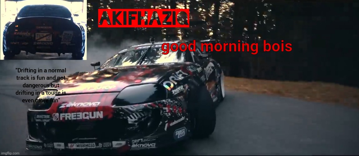 Akifhaziq Toyota Supra Mk4 temp | good morning bois | image tagged in akifhaziq toyota supra mk4 temp | made w/ Imgflip meme maker
