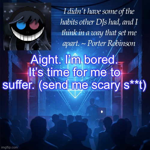 e | Aight. I’m bored. It’s time for me to suffer. (send me scary s**t) | image tagged in karma s announcement template 2 | made w/ Imgflip meme maker