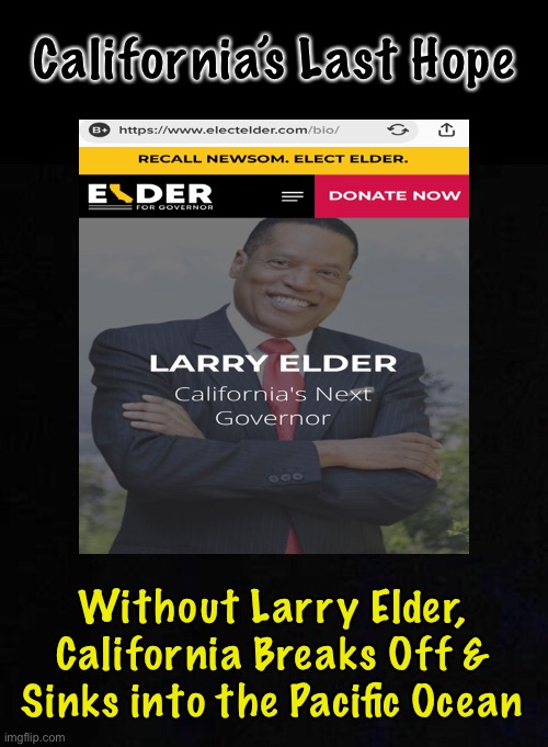Going.....  Going..... | California’s Last Hope; Without Larry Elder, California Breaks Off & Sinks into the Pacific Ocean | image tagged in larry for president,sage cali,sage america,dems are marxists,republicans love america,larry loves god | made w/ Imgflip meme maker