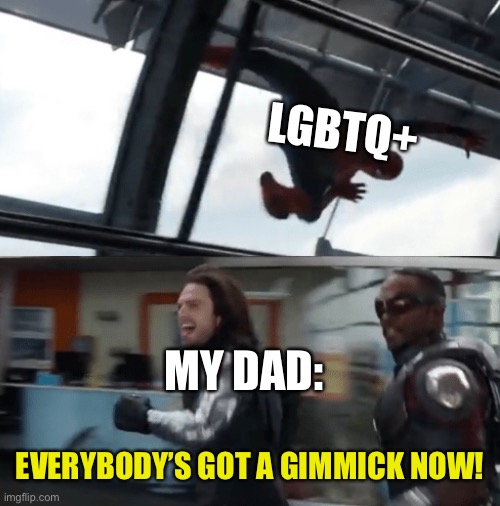 Ugh he’ll disown me when I tell him | LGBTQ+; MY DAD:; EVERYBODY’S GOT A GIMMICK NOW! | image tagged in lgbtq,marvel,marvel civil war | made w/ Imgflip meme maker