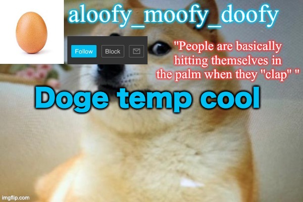 aloofy moofy template | Doge temp cool | image tagged in aloofy moofy template | made w/ Imgflip meme maker