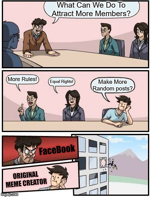 Typical Random Post Group Meeting At The Facebook Corporate Office In Saturnia City. | FaceBook; ORIGINAL MEME CREATOR | image tagged in random post groups meeting memes,group meeting at the facebook corporate office | made w/ Imgflip meme maker