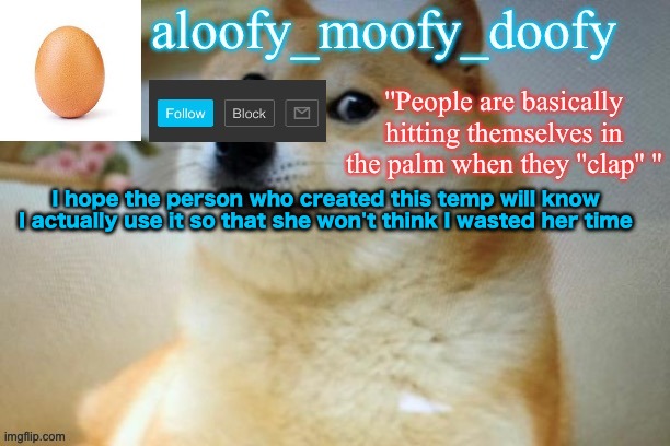 aloofy moofy template | I hope the person who created this temp will know I actually use it so that she won't think I wasted her time | image tagged in aloofy moofy template | made w/ Imgflip meme maker