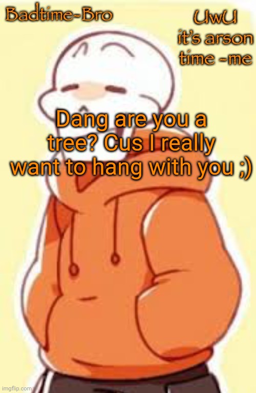 When you activate flert mode: | Dang are you a tree? Cus I really want to hang with you ;) | image tagged in underswap papyrus temp | made w/ Imgflip meme maker