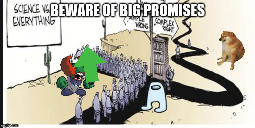 always trust the doggo | BEWARE OF BIG PROMISES | image tagged in human path ways | made w/ Imgflip meme maker