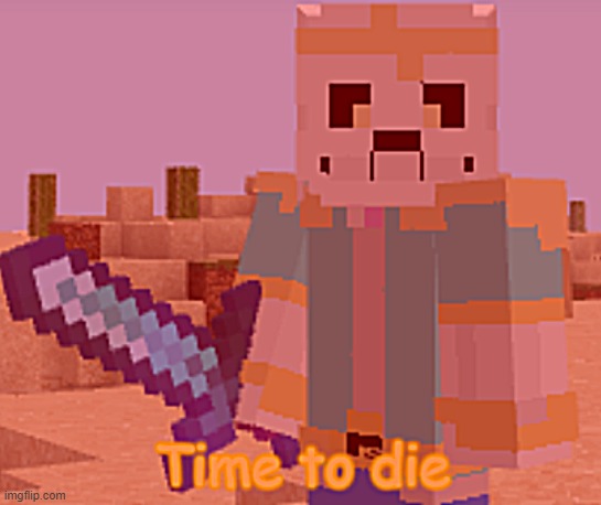 Dream Time To Die | image tagged in dream time to die | made w/ Imgflip meme maker
