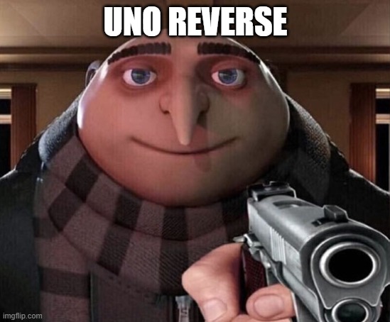 UNO REVERSE | image tagged in gru gun | made w/ Imgflip meme maker