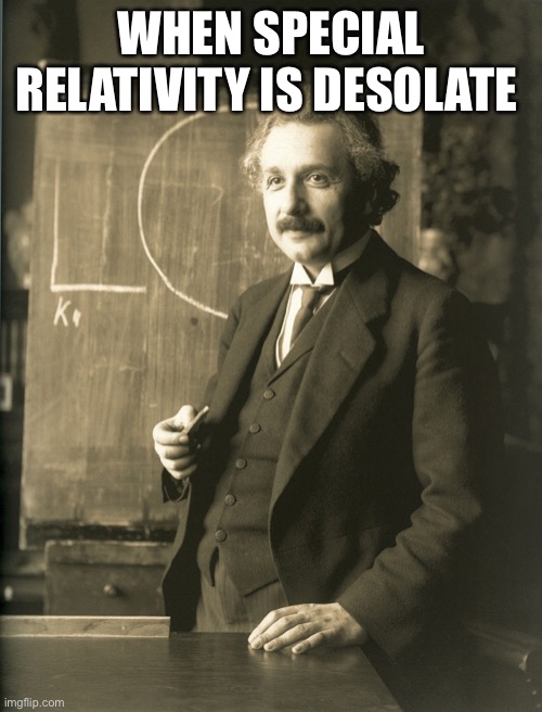 Distinct |  WHEN SPECIAL RELATIVITY IS DESOLATE | image tagged in einstein | made w/ Imgflip meme maker