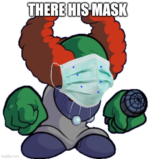 Tricky the clown | THERE HIS MASK | image tagged in tricky the clown | made w/ Imgflip meme maker