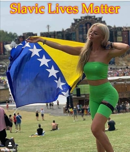 Bosnian girl | Slavic Lives Matter | image tagged in bosnian girl,slavic | made w/ Imgflip meme maker