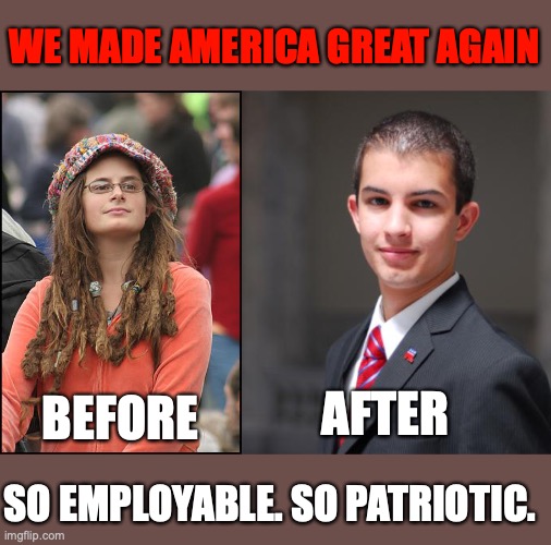 WE MADE AMERICA GREAT AGAIN BEFORE AFTER SO EMPLOYABLE. SO PATRIOTIC. | image tagged in memes,college liberal,college conservative | made w/ Imgflip meme maker
