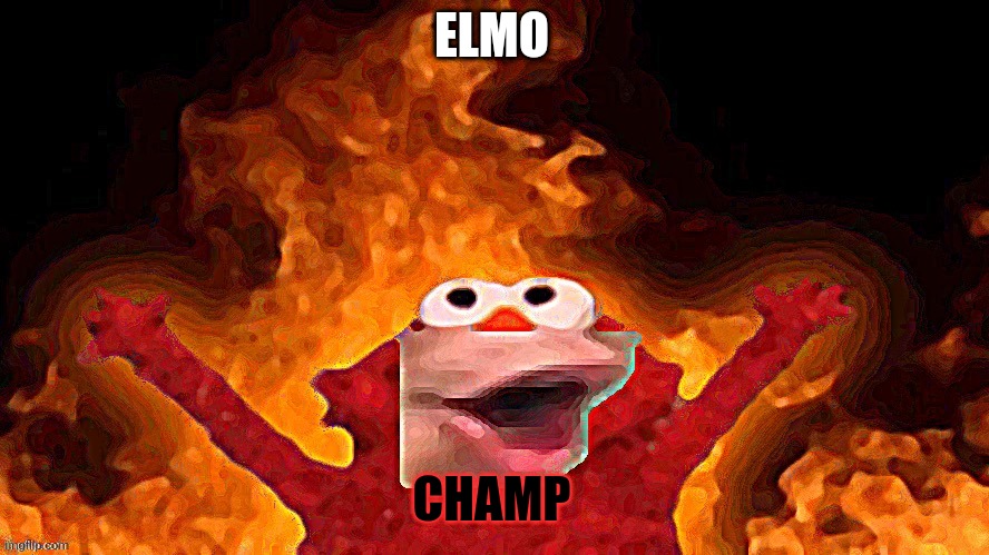 Elmo pog | ELMO; CHAMP | image tagged in elmo pog | made w/ Imgflip meme maker