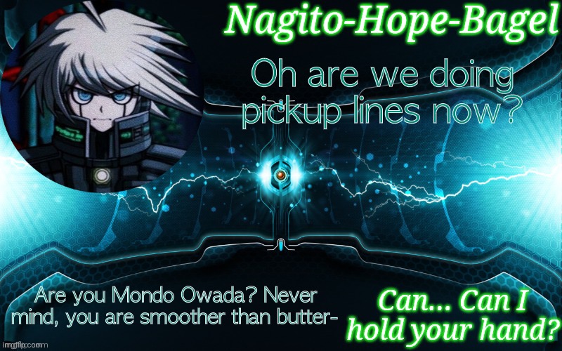 K1-B0 Temp | Oh are we doing pickup lines now? Are you Mondo Owada? Never mind, you are smoother than butter- | image tagged in k1-b0 temp | made w/ Imgflip meme maker