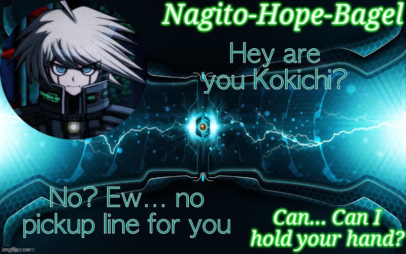 K1-B0 Temp | Hey are you Kokichi? No? Ew… no pickup line for you | image tagged in k1-b0 temp | made w/ Imgflip meme maker