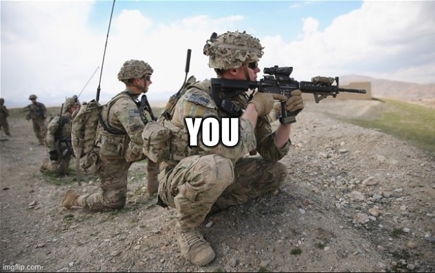 Brave Soldiers | YOU | image tagged in brave soldiers | made w/ Imgflip meme maker