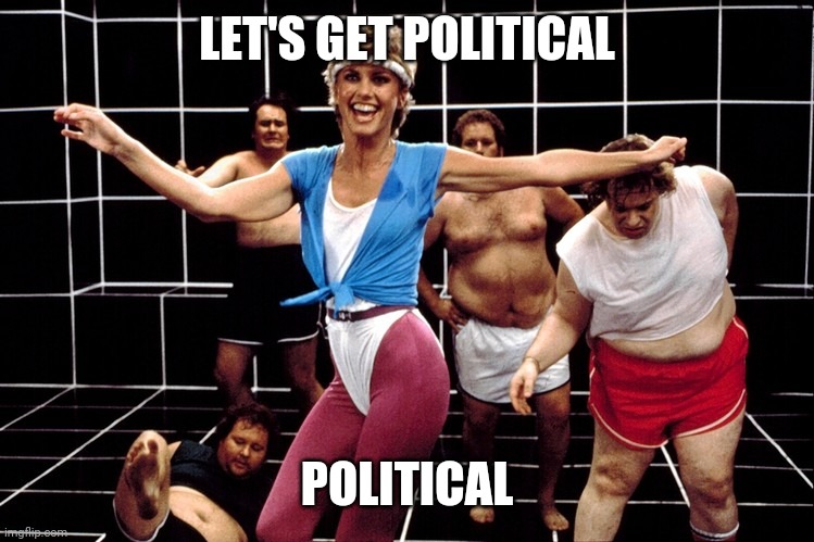 Lets get physical | LET'S GET POLITICAL POLITICAL | image tagged in lets get physical | made w/ Imgflip meme maker