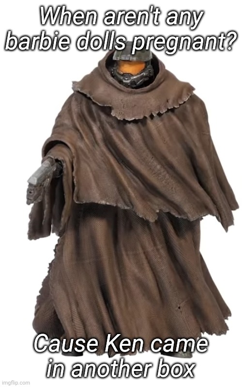Snuggy Chief | When aren't any barbie dolls pregnant? Cause Ken came in another box | image tagged in snuggy chief | made w/ Imgflip meme maker