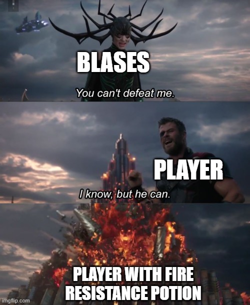 You can't defeat me |  BLASES; PLAYER; PLAYER WITH FIRE RESISTANCE POTION | image tagged in you can't defeat me | made w/ Imgflip meme maker