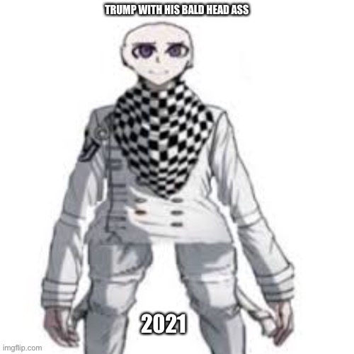 TRUMP WITH HIS BALD HEAD ASS; 2021 | made w/ Imgflip meme maker