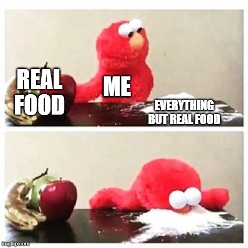 I like eating paper and cardboard |  REAL FOOD; ME; EVERYTHING BUT REAL FOOD | image tagged in elmo cocaine | made w/ Imgflip meme maker