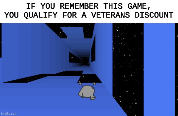 IF YOU REMEMBER THIS GAME, YOU QUALIFY FOR A VETERANS DISCOUNT | image tagged in run,veteran,gaming,why are you reading this | made w/ Imgflip meme maker