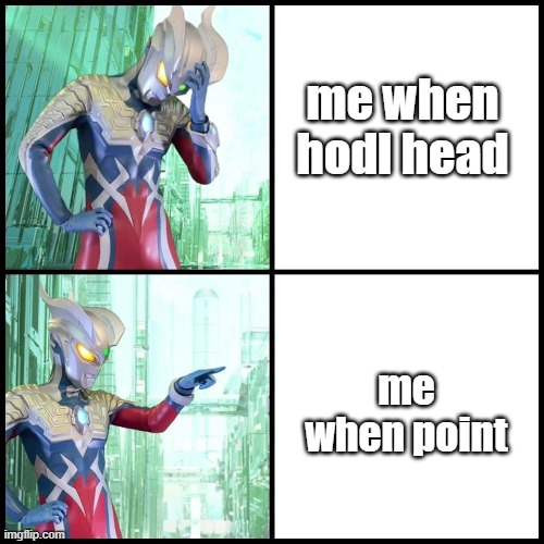 Drake (Ultraman Zero Ver.) | me when hodl head; me when point | image tagged in drake ultraman zero ver | made w/ Imgflip meme maker