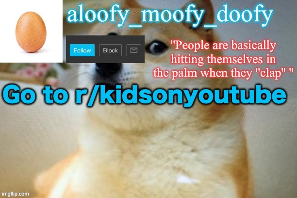aloofy moofy template | Go to r/kidsonyoutube | image tagged in aloofy moofy template | made w/ Imgflip meme maker