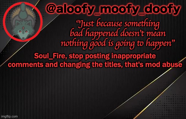 Egg (Bloo just changed the title as a joke). | Soul_Fire, stop posting inappropriate comments and changing the titles, that's mod abuse | image tagged in aloofy_moofy_doofy template | made w/ Imgflip meme maker