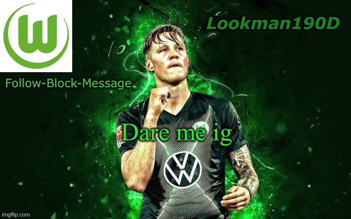 Lookman190D Weghorst announcement template | Dare me ig | image tagged in lookman190d weghorst announcement template | made w/ Imgflip meme maker