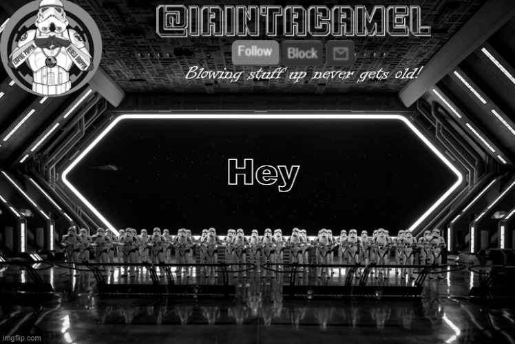 . . | Hey | image tagged in iaintacamel | made w/ Imgflip meme maker