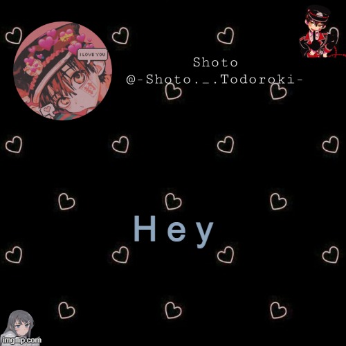 . . | H e y | image tagged in shoto 4 | made w/ Imgflip meme maker