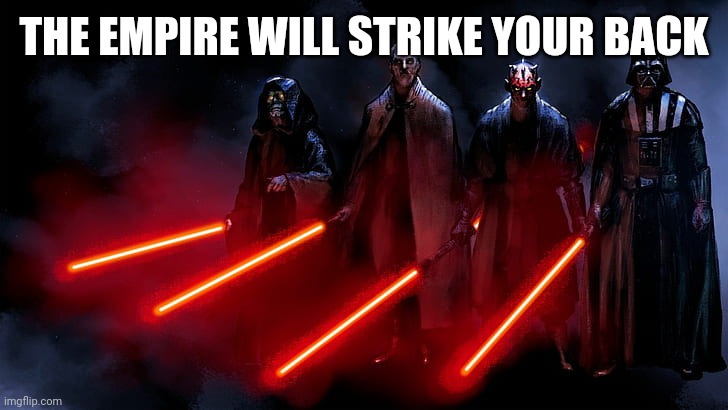 Its over Anakin... Wait.. | THE EMPIRE WILL STRIKE YOUR BACK | image tagged in dark side | made w/ Imgflip meme maker