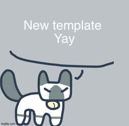 Cat | New template 
Yay | image tagged in cat | made w/ Imgflip meme maker