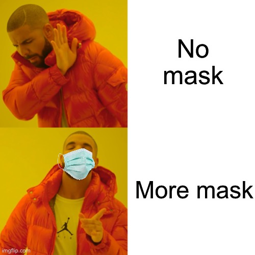 Drake Hotline Bling Meme | No mask; More mask | image tagged in memes,drake hotline bling | made w/ Imgflip meme maker