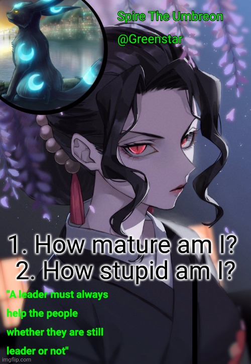 1. How mature am I? 
2. How stupid am I? | image tagged in muzan kibutsuji temp | made w/ Imgflip meme maker