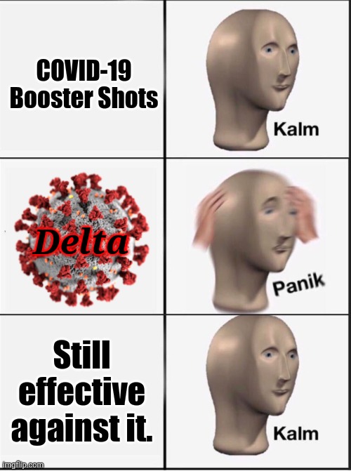 Reverse kalm panik | COVID-19 Booster Shots; Delta; Still effective against it. | image tagged in reverse kalm panik,memes,coronavirus,covid-19,delta,booster | made w/ Imgflip meme maker