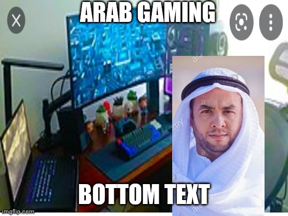 Arab gaming | ARAB GAMING; BOTTOM TEXT | image tagged in image tags | made w/ Imgflip meme maker
