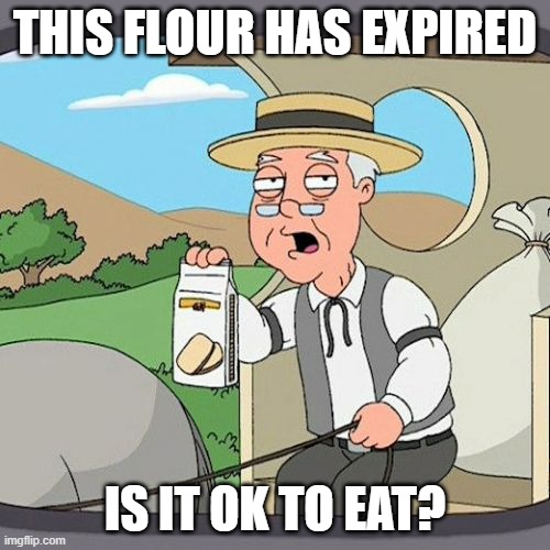 Pepperidge Farm Remembers | THIS FLOUR HAS EXPIRED; IS IT OK TO EAT? | image tagged in memes,pepperidge farm remembers | made w/ Imgflip meme maker